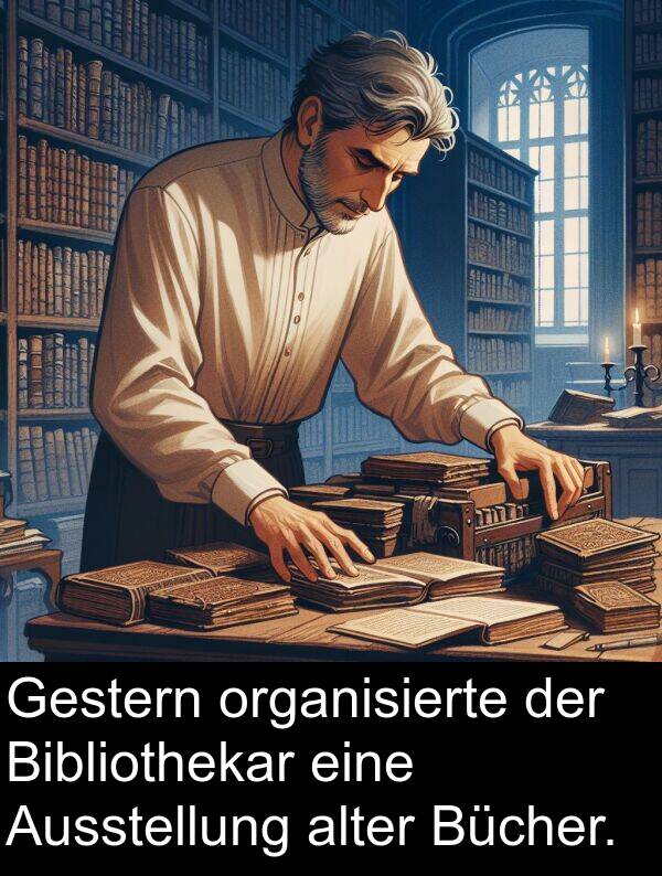 alter: Gestern organisierte der Bibliothekar eine Ausstellung alter Bücher.