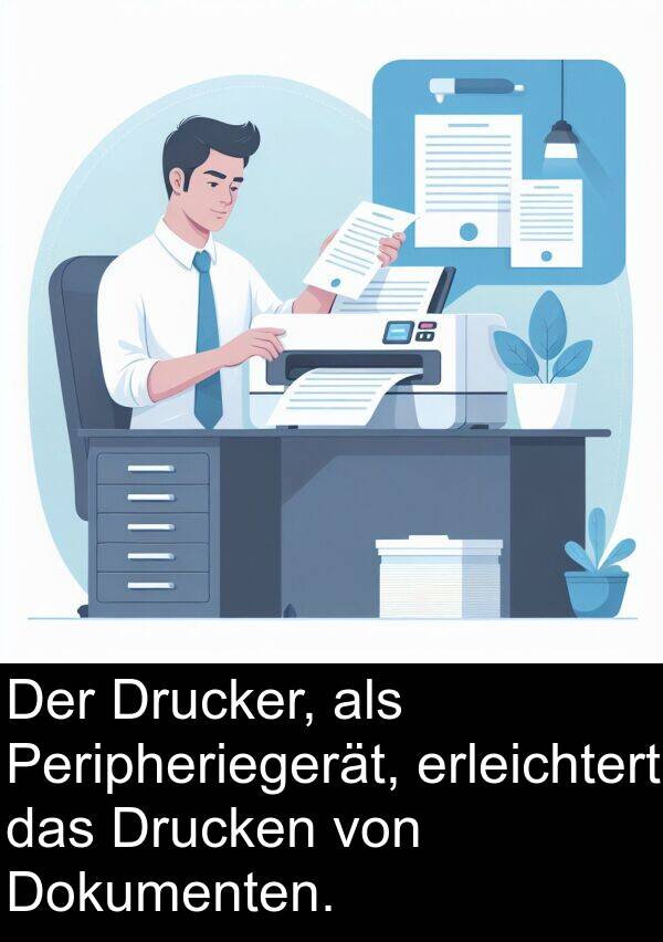 erleichtert: Der Drucker, als Peripheriegerät, erleichtert das Drucken von Dokumenten.