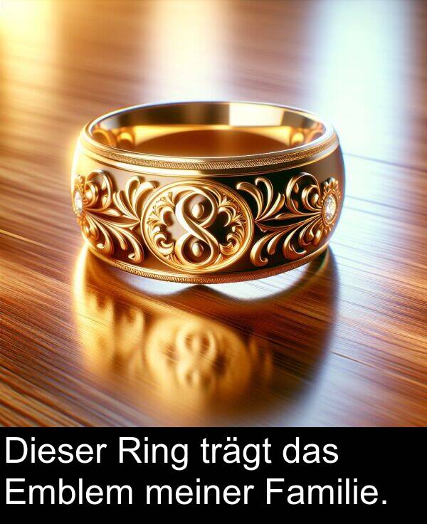 Familie: Dieser Ring trägt das Emblem meiner Familie.