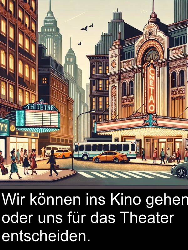 Kino: Wir können ins Kino gehen oder uns für das Theater entscheiden.