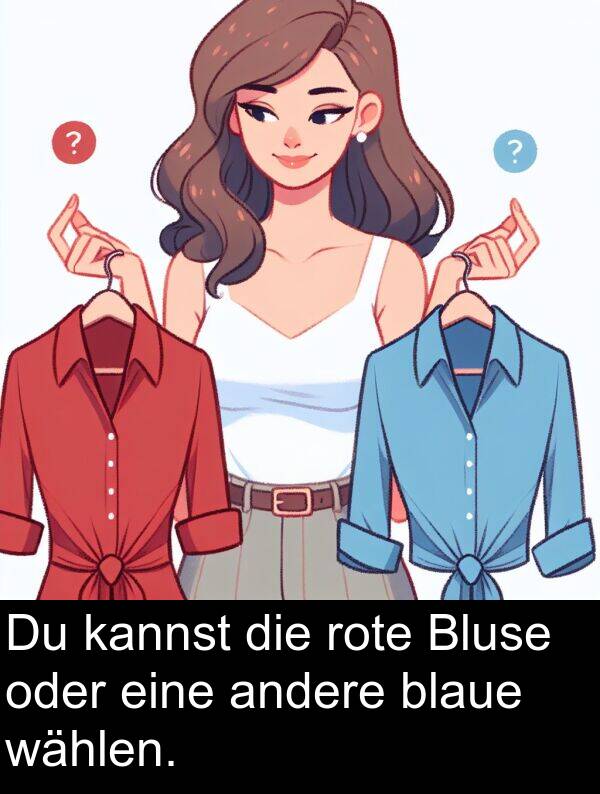 kannst: Du kannst die rote Bluse oder eine andere blaue wählen.