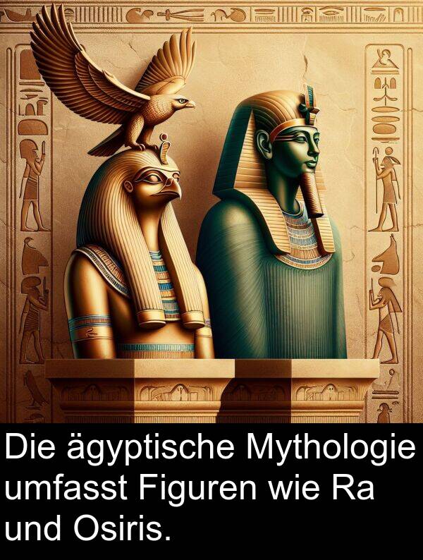 ägyptische: Die ägyptische Mythologie umfasst Figuren wie Ra und Osiris.