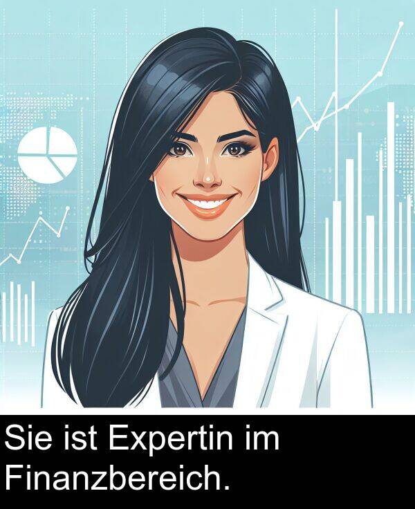 Sie: Sie ist Expertin im Finanzbereich.