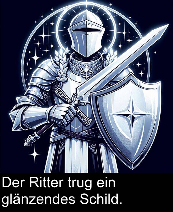 ein: Der Ritter trug ein glänzendes Schild.