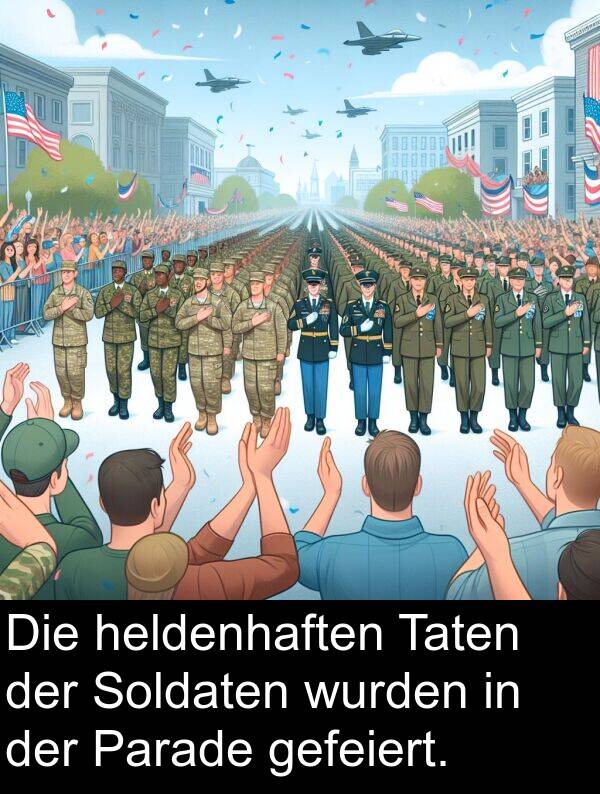 Taten: Die heldenhaften Taten der Soldaten wurden in der Parade gefeiert.