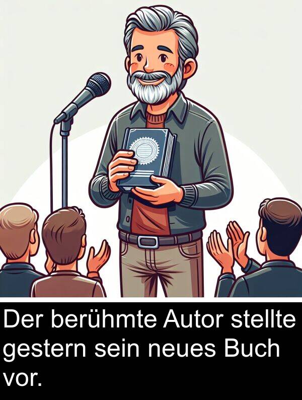 neues: Der berühmte Autor stellte gestern sein neues Buch vor.