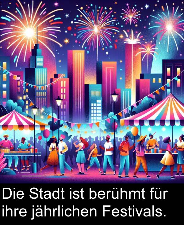 für: Die Stadt ist berühmt für ihre jährlichen Festivals.