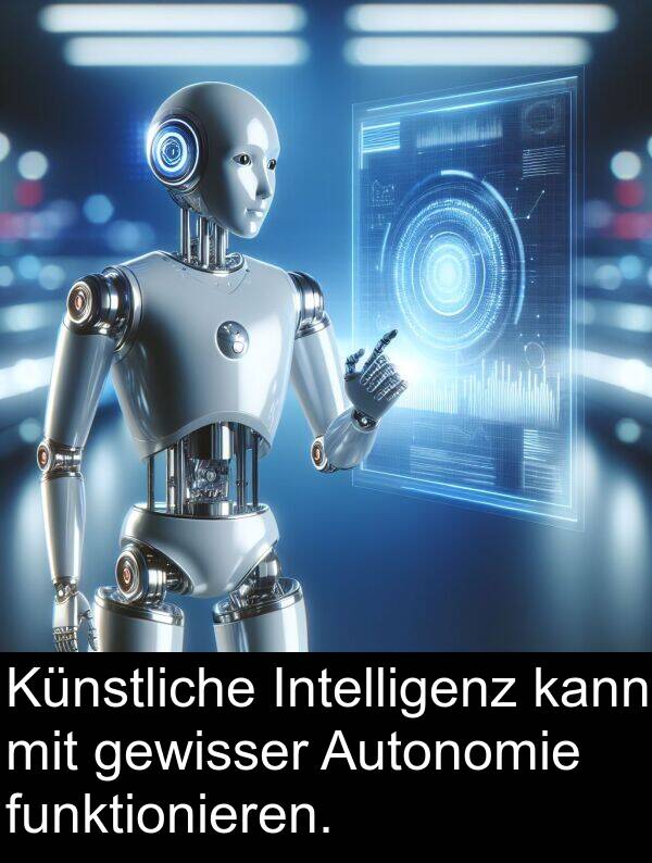 kann: Künstliche Intelligenz kann mit gewisser Autonomie funktionieren.