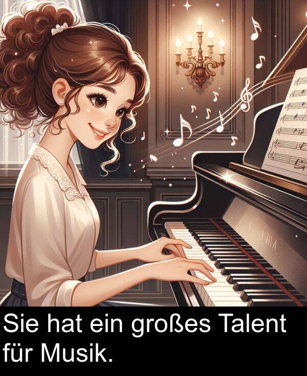 ein: Sie hat ein großes Talent für Musik.