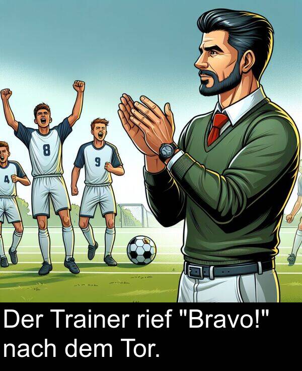 Der: Der Trainer rief "Bravo!" nach dem Tor.