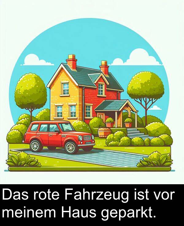 Haus: Das rote Fahrzeug ist vor meinem Haus geparkt.