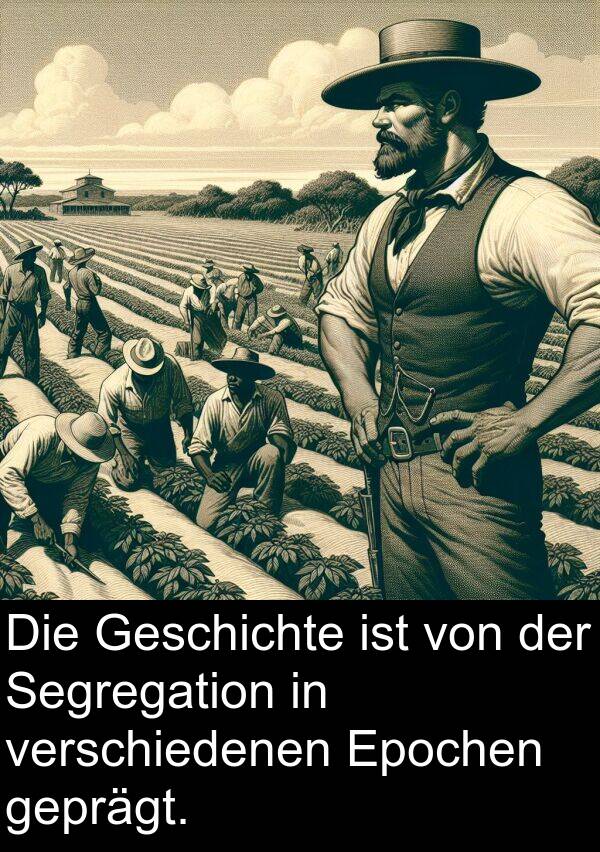 Epochen: Die Geschichte ist von der Segregation in verschiedenen Epochen geprägt.