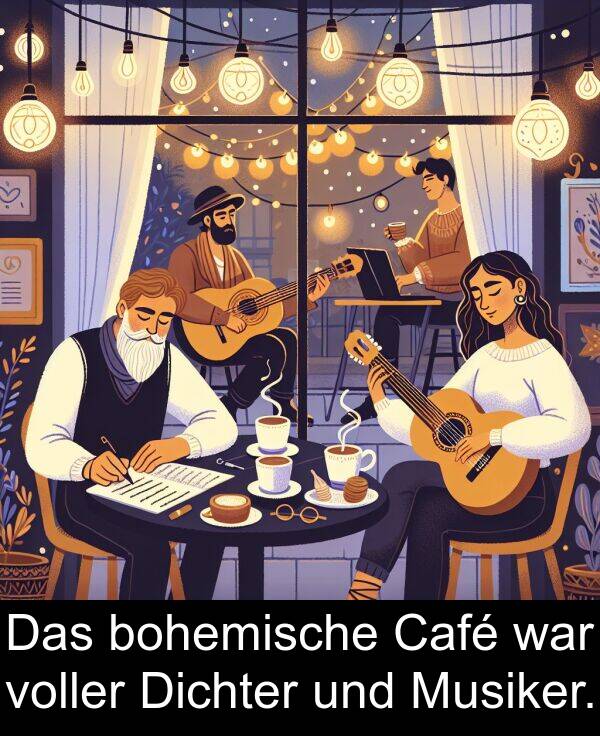 Dichter: Das bohemische Café war voller Dichter und Musiker.