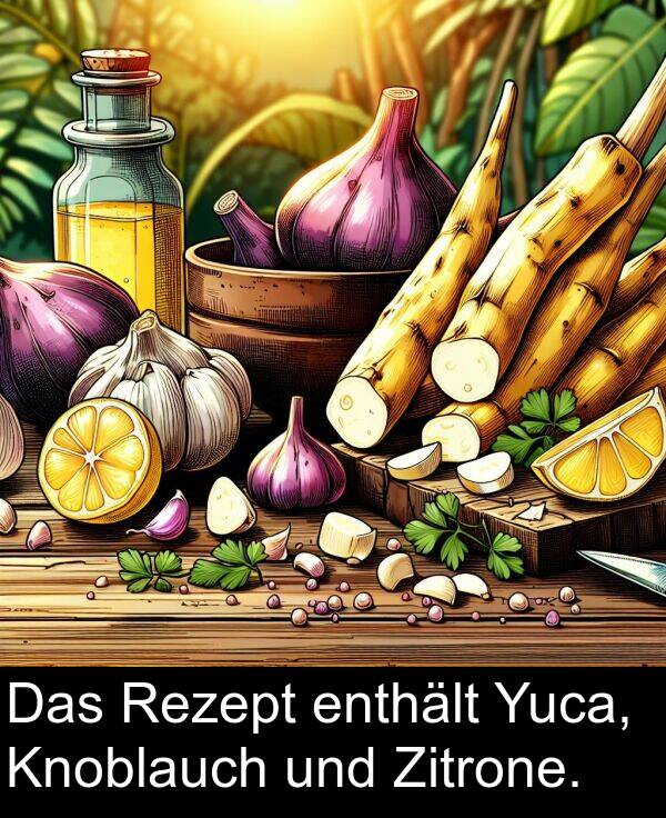 enthält: Das Rezept enthält Yuca, Knoblauch und Zitrone.