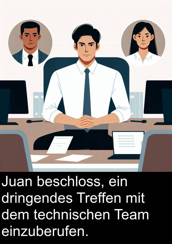 Team: Juan beschloss, ein dringendes Treffen mit dem technischen Team einzuberufen.