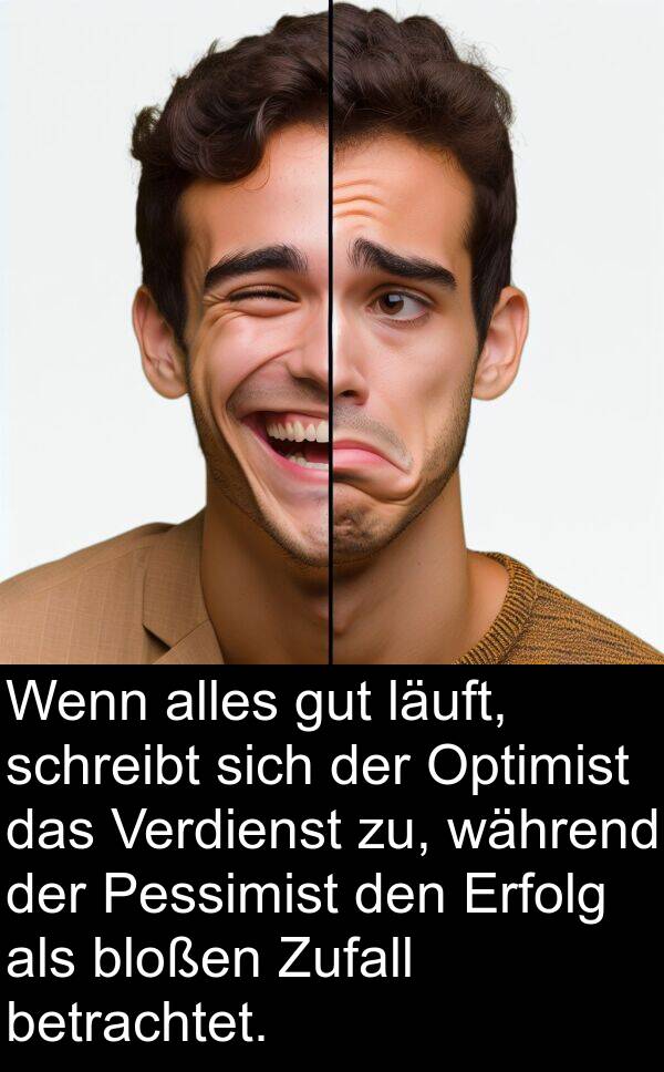 läuft: Wenn alles gut läuft, schreibt sich der Optimist das Verdienst zu, während der Pessimist den Erfolg als bloßen Zufall betrachtet.