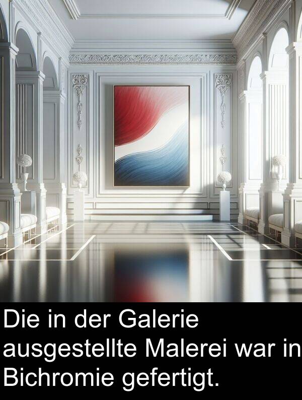 Malerei: Die in der Galerie ausgestellte Malerei war in Bichromie gefertigt.