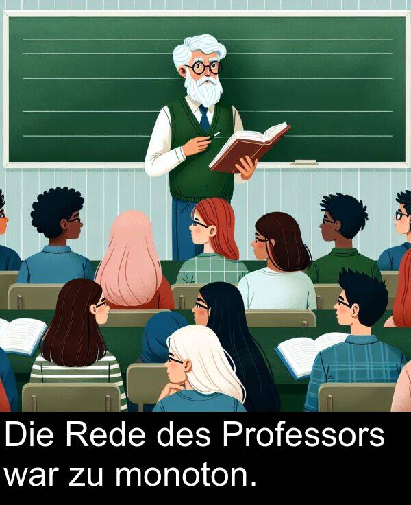 des: Die Rede des Professors war zu monoton.