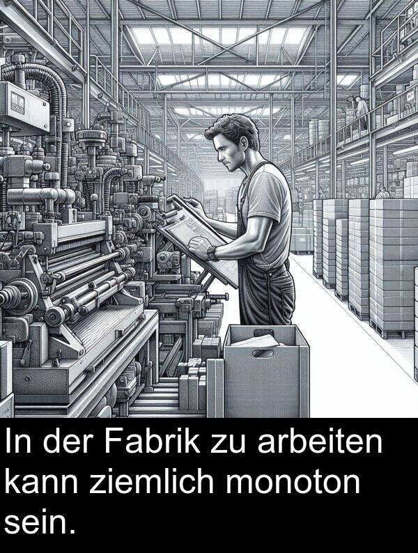 kann: In der Fabrik zu arbeiten kann ziemlich monoton sein.