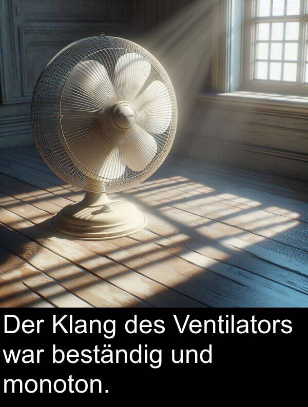 Klang: Der Klang des Ventilators war beständig und monoton.