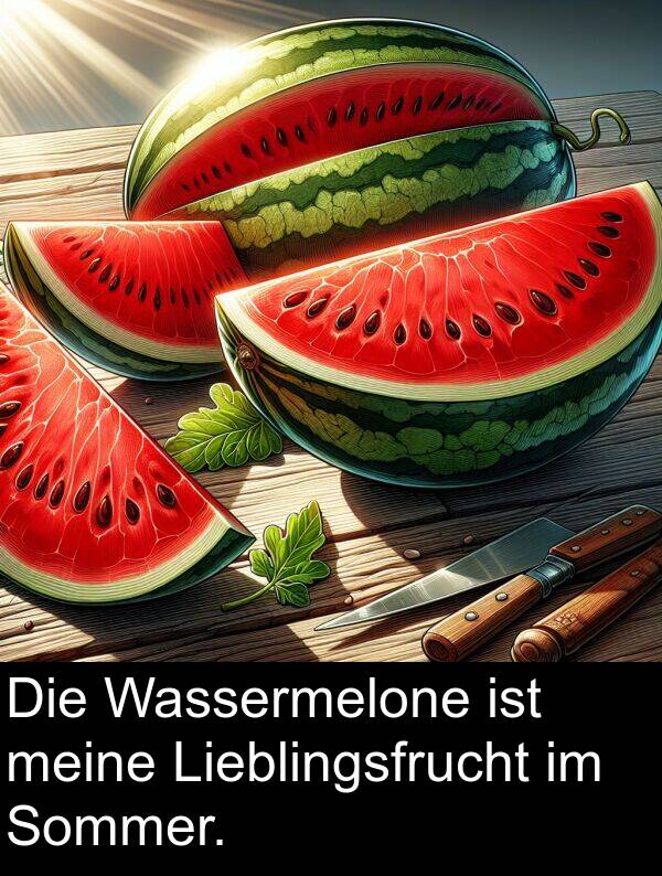 Lieblingsfrucht: Die Wassermelone ist meine Lieblingsfrucht im Sommer.