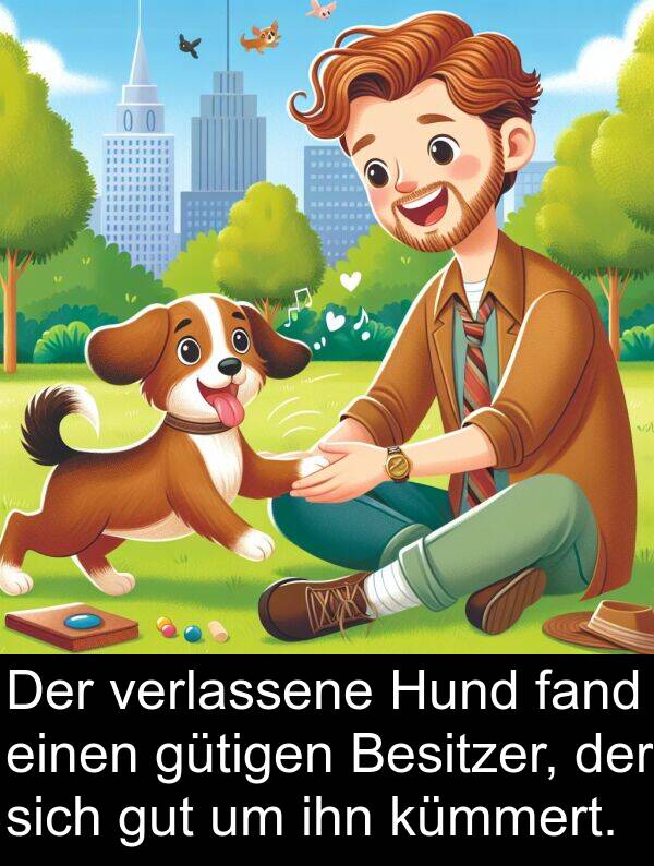 ihn: Der verlassene Hund fand einen gütigen Besitzer, der sich gut um ihn kümmert.