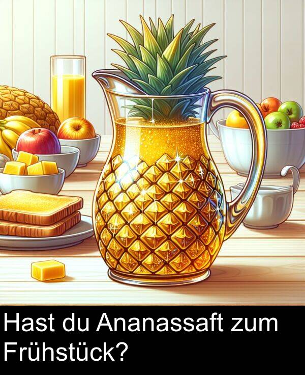 Hast: Hast du Ananassaft zum Frühstück?