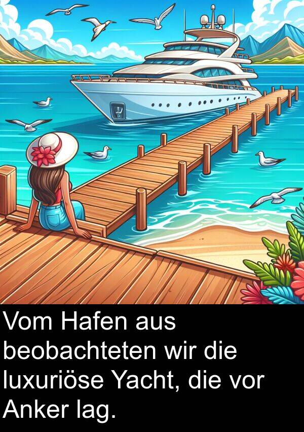 Hafen: Vom Hafen aus beobachteten wir die luxuriöse Yacht, die vor Anker lag.