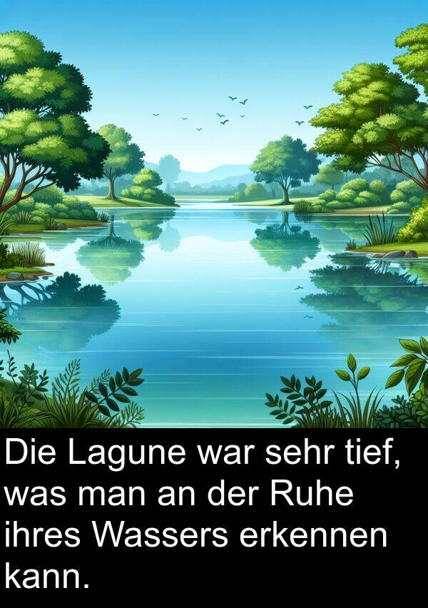 was: Die Lagune war sehr tief, was man an der Ruhe ihres Wassers erkennen kann.