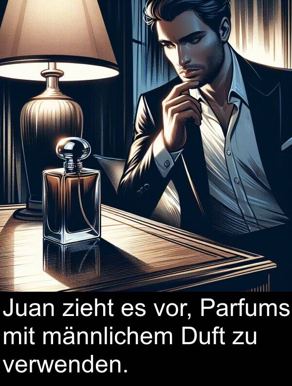 Duft: Juan zieht es vor, Parfums mit männlichem Duft zu verwenden.