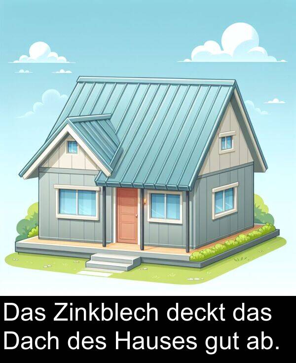 Hauses: Das Zinkblech deckt das Dach des Hauses gut ab.