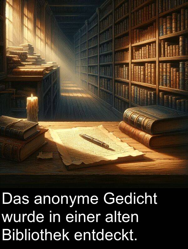 einer: Das anonyme Gedicht wurde in einer alten Bibliothek entdeckt.