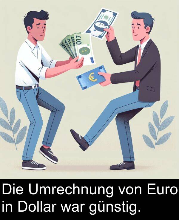 Euro: Die Umrechnung von Euro in Dollar war günstig.