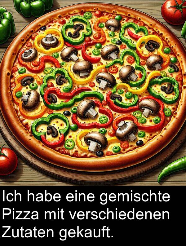 gekauft: Ich habe eine gemischte Pizza mit verschiedenen Zutaten gekauft.