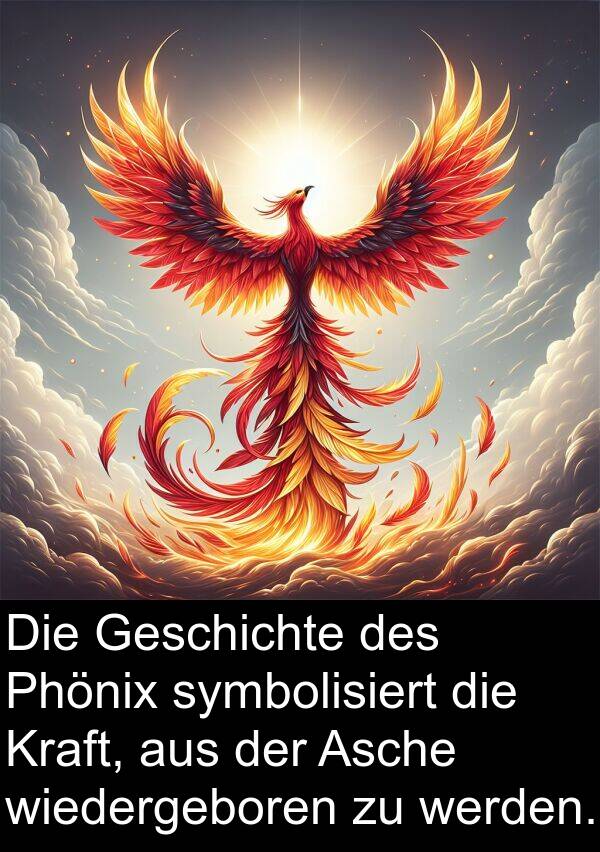 Kraft: Die Geschichte des Phönix symbolisiert die Kraft, aus der Asche wiedergeboren zu werden.