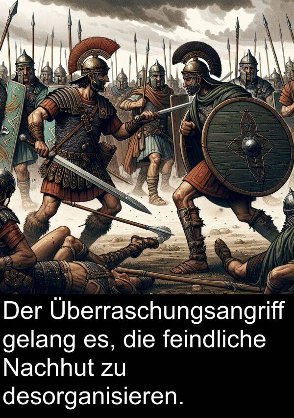 desorganisieren: Der Überraschungsangriff gelang es, die feindliche Nachhut zu desorganisieren.