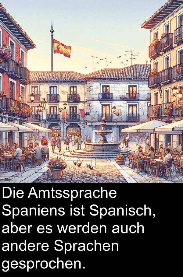 aber: Die Amtssprache Spaniens ist Spanisch, aber es werden auch andere Sprachen gesprochen.