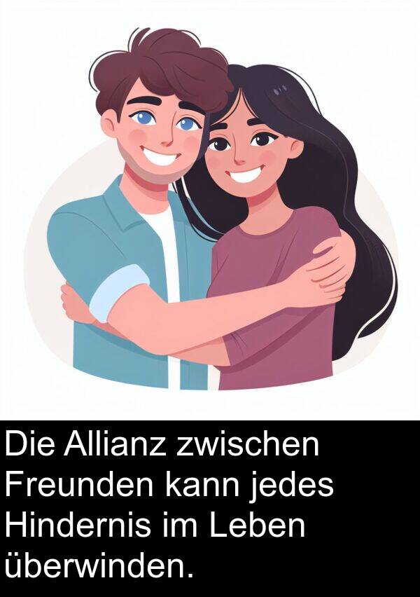 kann: Die Allianz zwischen Freunden kann jedes Hindernis im Leben überwinden.