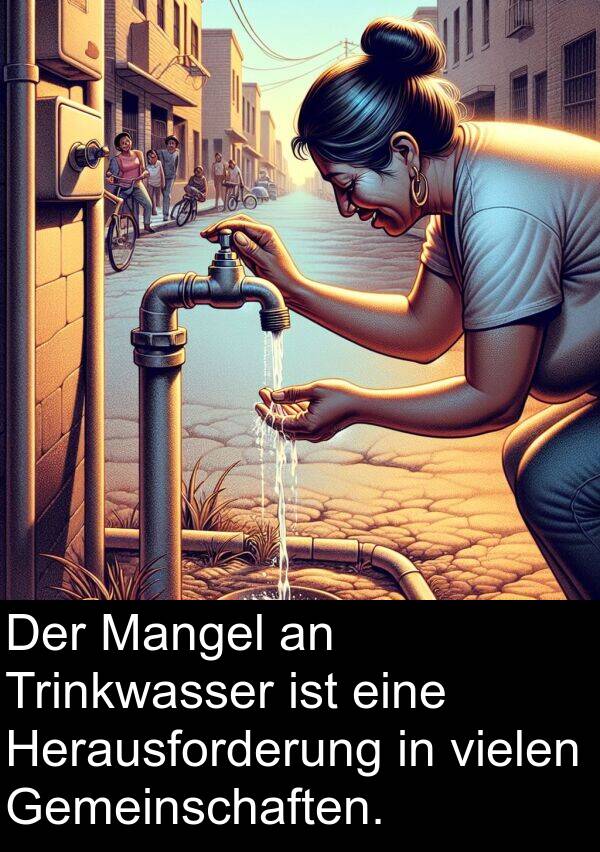 Gemeinschaften: Der Mangel an Trinkwasser ist eine Herausforderung in vielen Gemeinschaften.