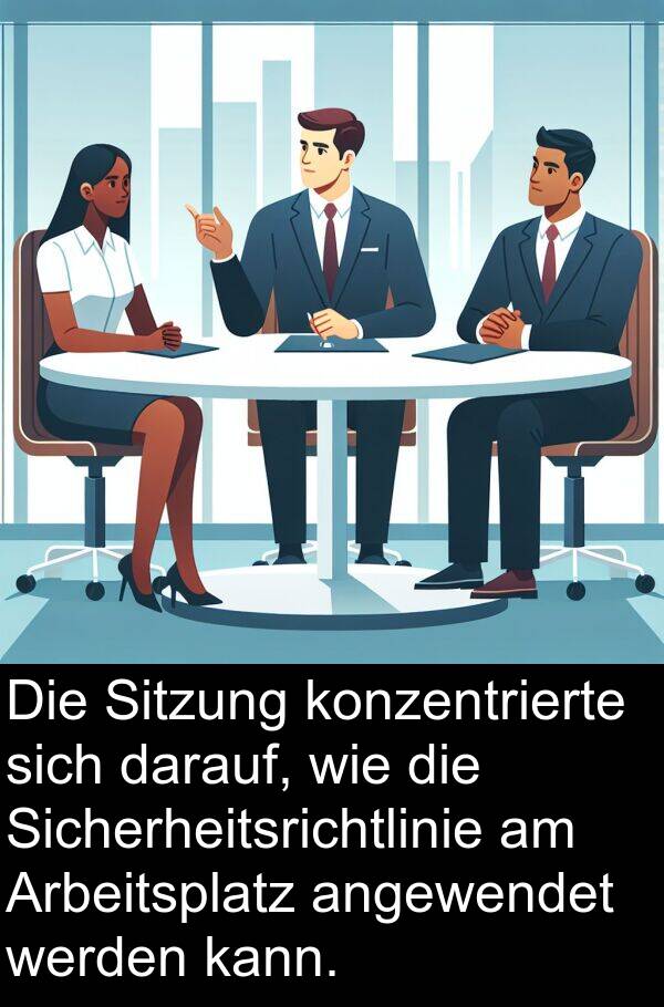 konzentrierte: Die Sitzung konzentrierte sich darauf, wie die Sicherheitsrichtlinie am Arbeitsplatz angewendet werden kann.