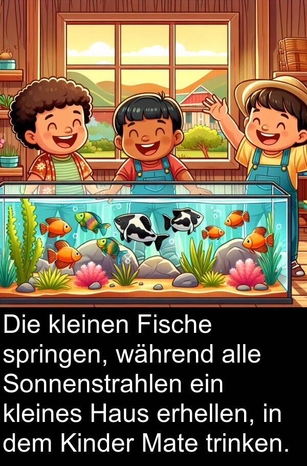 Kinder: Die kleinen Fische springen, während alle Sonnenstrahlen ein kleines Haus erhellen, in dem Kinder Mate trinken.