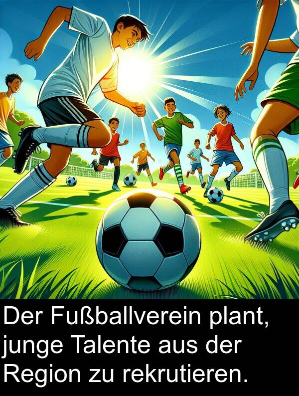 Region: Der Fußballverein plant, junge Talente aus der Region zu rekrutieren.