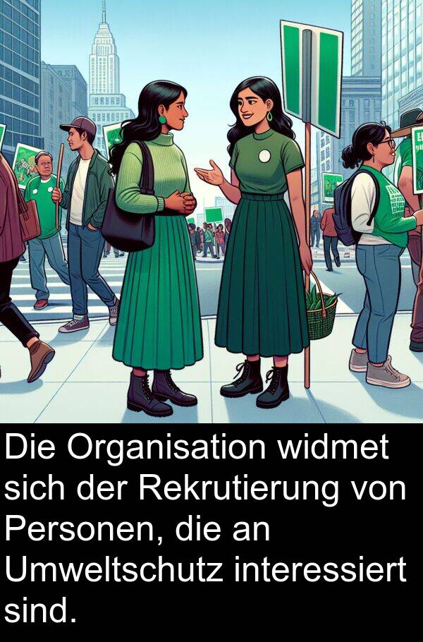 Personen: Die Organisation widmet sich der Rekrutierung von Personen, die an Umweltschutz interessiert sind.