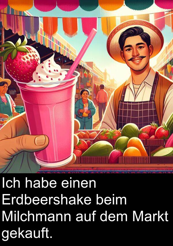 Markt: Ich habe einen Erdbeershake beim Milchmann auf dem Markt gekauft.