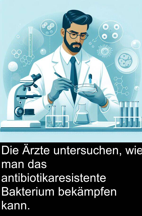 Ärzte: Die Ärzte untersuchen, wie man das antibiotikaresistente Bakterium bekämpfen kann.