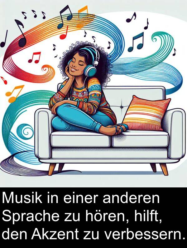 einer: Musik in einer anderen Sprache zu hören, hilft, den Akzent zu verbessern.