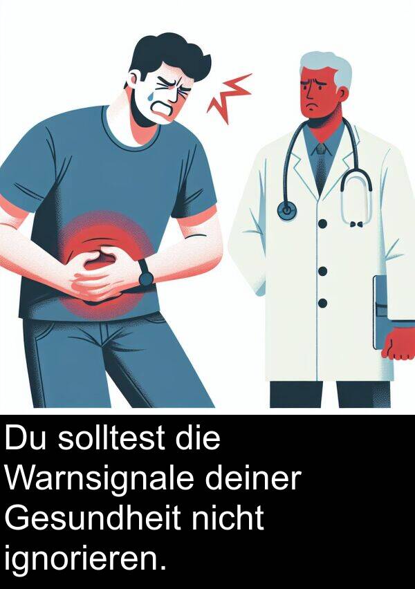 ignorieren: Du solltest die Warnsignale deiner Gesundheit nicht ignorieren.