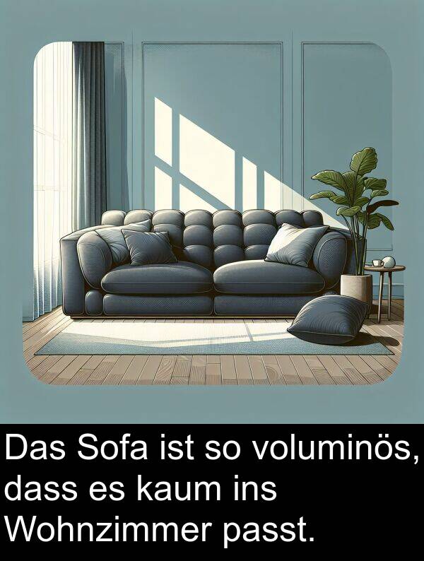 kaum: Das Sofa ist so voluminös, dass es kaum ins Wohnzimmer passt.