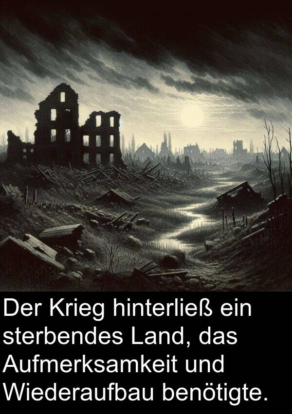 Krieg: Der Krieg hinterließ ein sterbendes Land, das Aufmerksamkeit und Wiederaufbau benötigte.