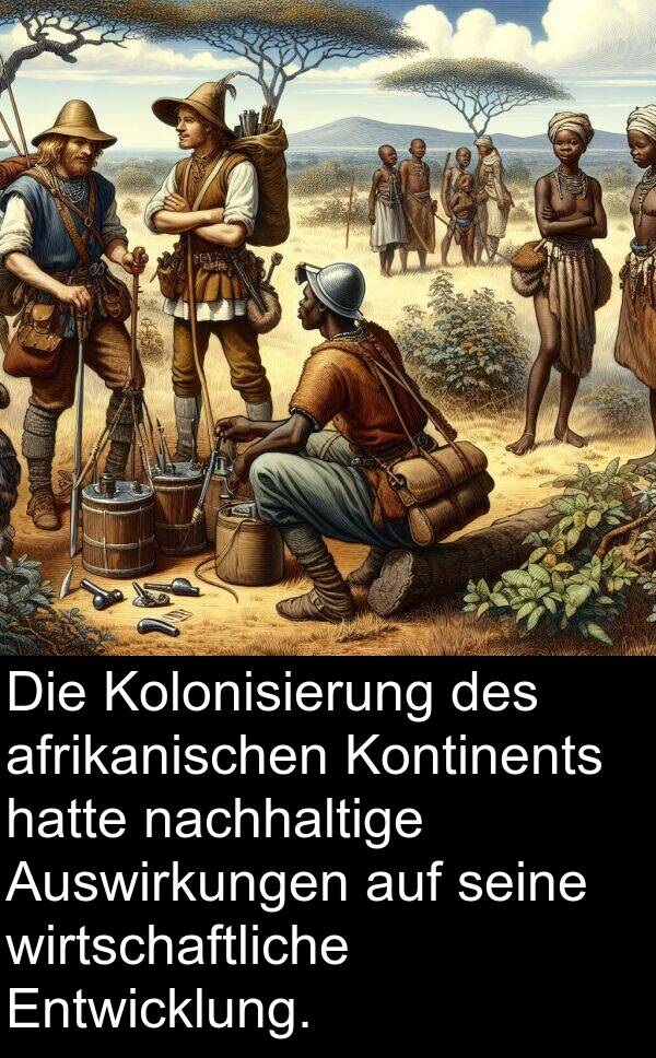 Kontinents: Die Kolonisierung des afrikanischen Kontinents hatte nachhaltige Auswirkungen auf seine wirtschaftliche Entwicklung.